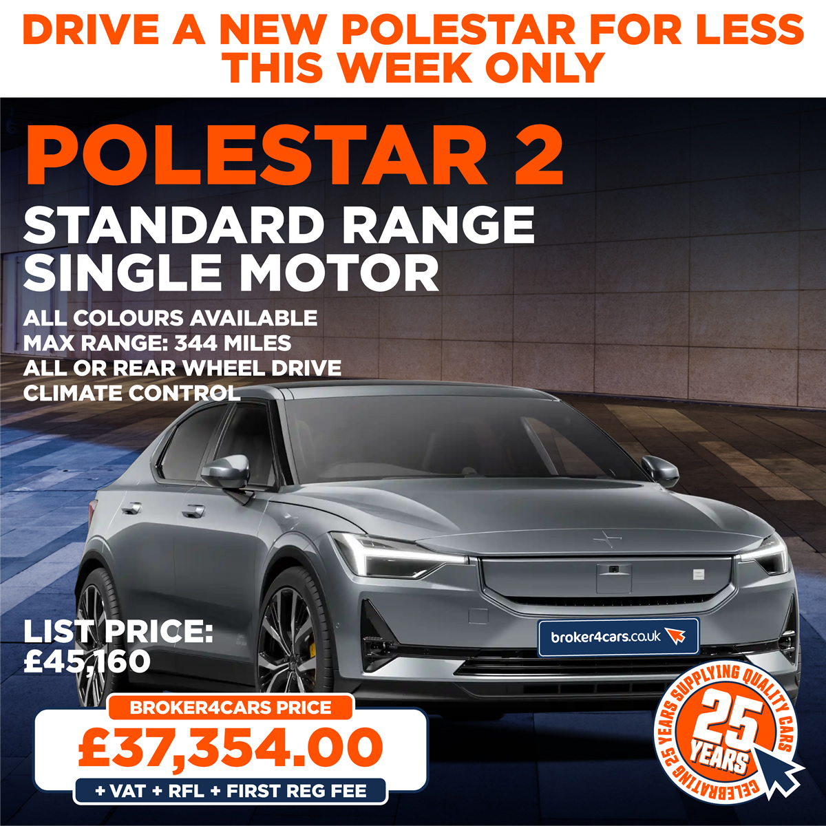 Polestar 2. Standard Range Single Motor, All Colours Available, Max Range: 344 Miles, All or Rear Wheel Drive, Climate Control. List Price £45,160. Broker4Cars Price £37,354 OTR. (Plus Vat, Rfl & Reg Fee). In Stock for Immediate Delivery